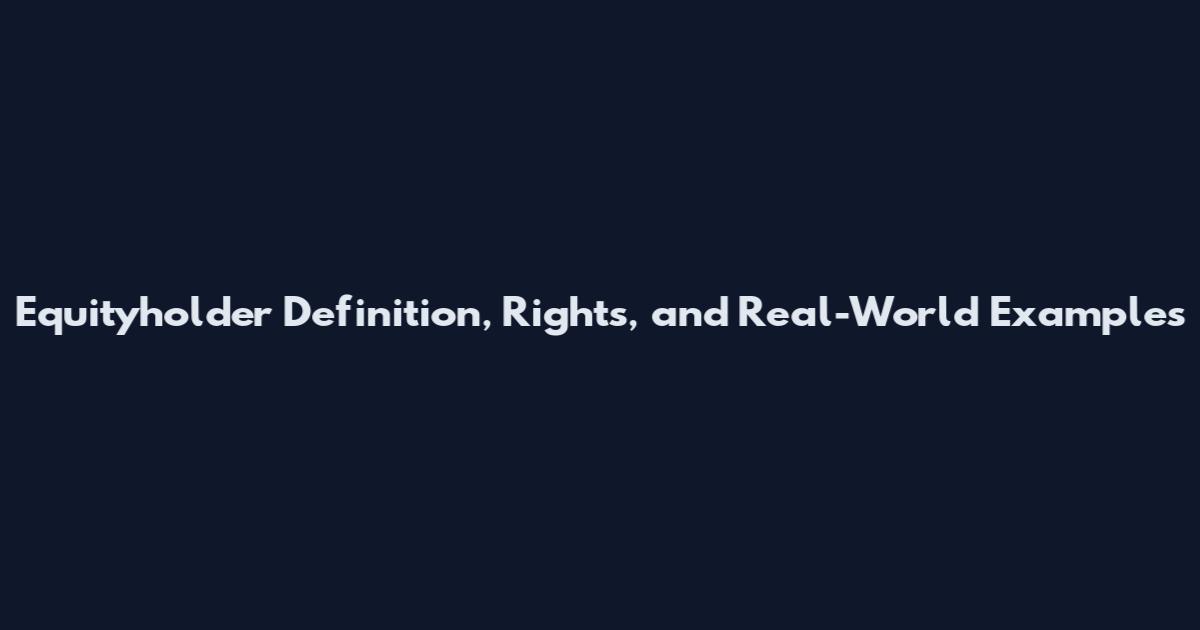 Equityholder Definition, Rights, and Real-World Examples