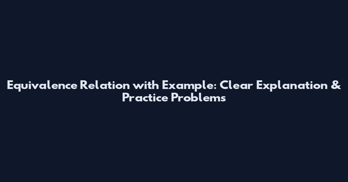 Equivalence Relation with Example: Clear Explanation & Practice Problems