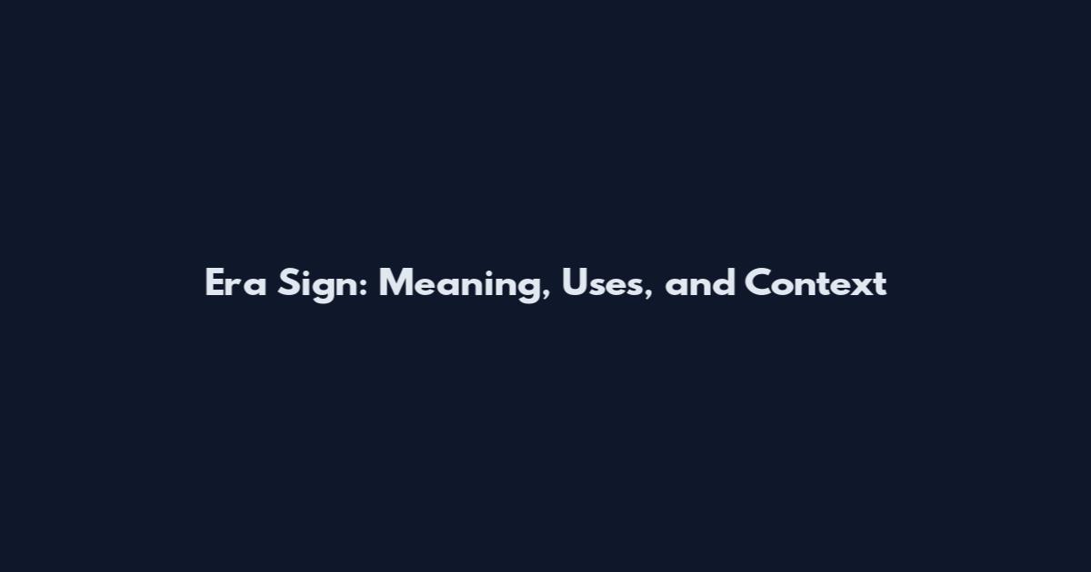 Era Sign: Meaning, Uses, and Context