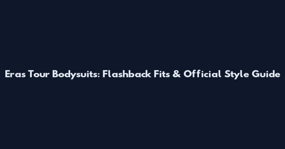 Eras Tour Bodysuits: Flashback Fits & Official Style Guide