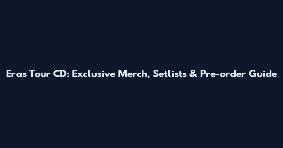 Eras Tour CD: Exclusive Merch, Setlists & Pre-order Guide