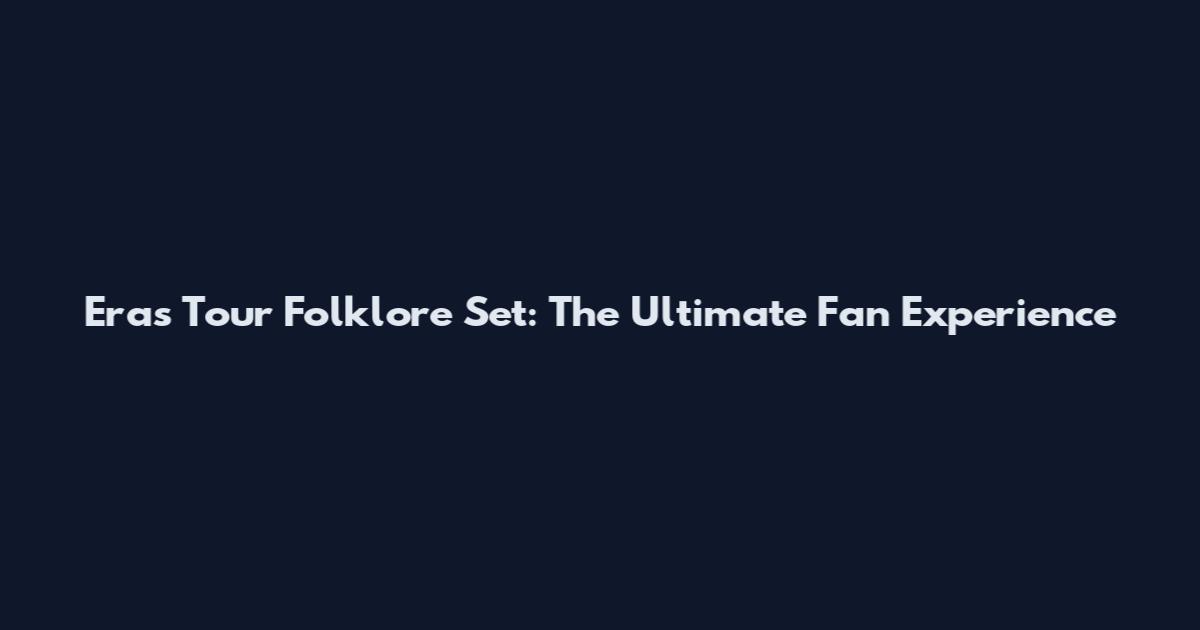 Eras Tour Folklore Set: The Ultimate Fan Experience