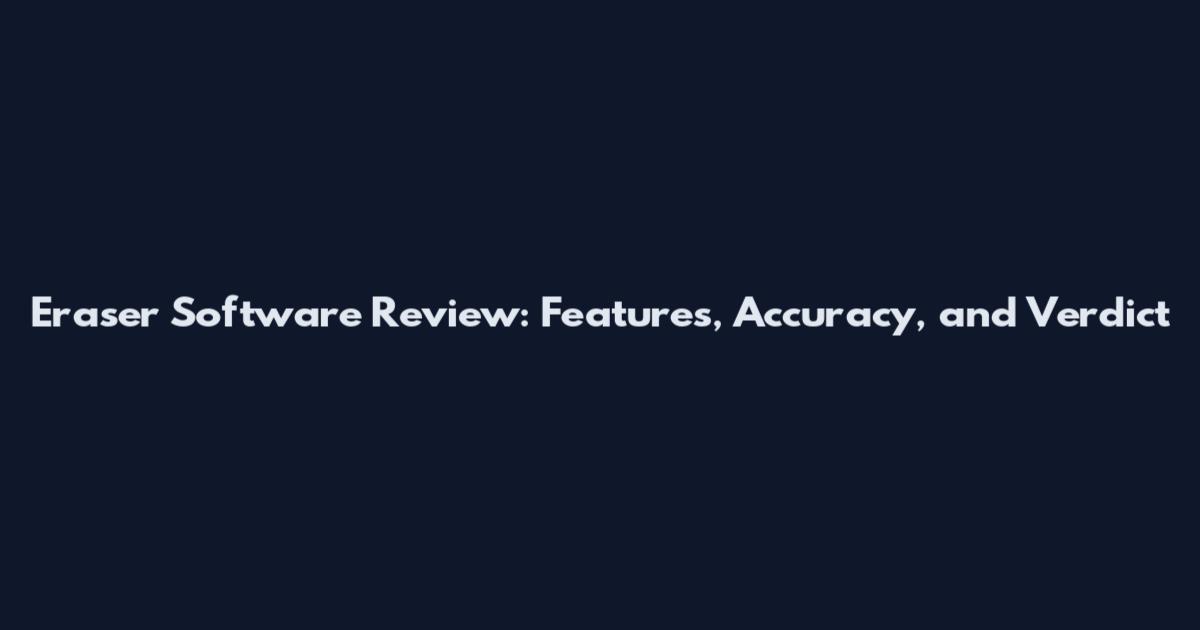 Eraser Software Review: Features, Accuracy, and Verdict