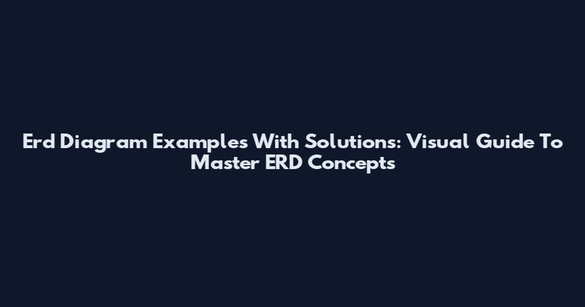 Erd Diagram Examples With Solutions: Visual Guide To Master ERD Concepts