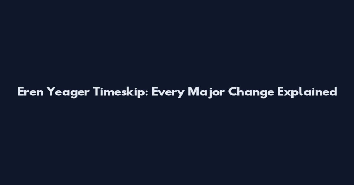 Eren Yeager Timeskip: Every Major Change Explained