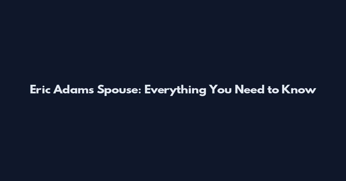Eric Adams Spouse: Everything You Need to Know