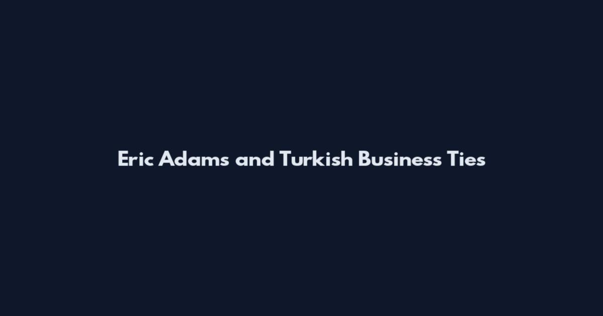 Eric Adams and Turkish Business Ties