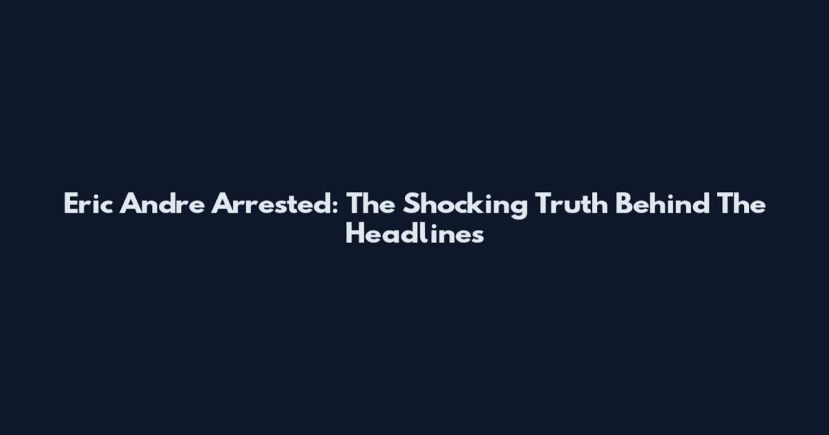 Eric Andre Arrested: The Shocking Truth Behind The Headlines