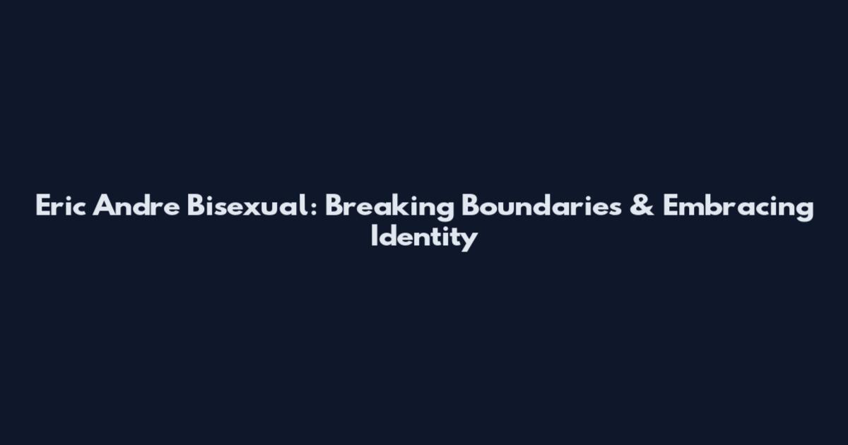 Eric Andre Bisexual: Breaking Boundaries & Embracing Identity