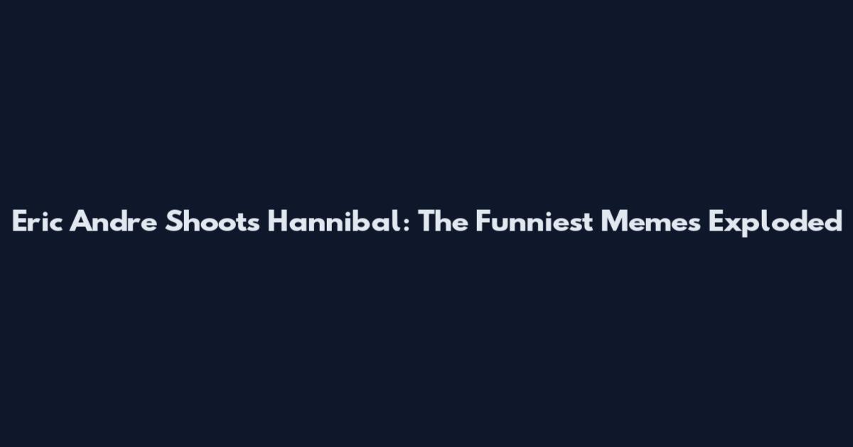 Eric Andre Shoots Hannibal: The Funniest Memes Exploded