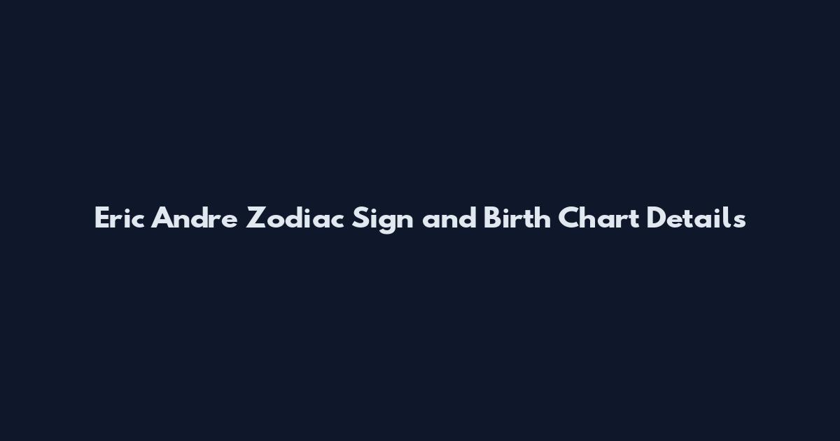 Eric Andre Zodiac Sign and Birth Chart Details