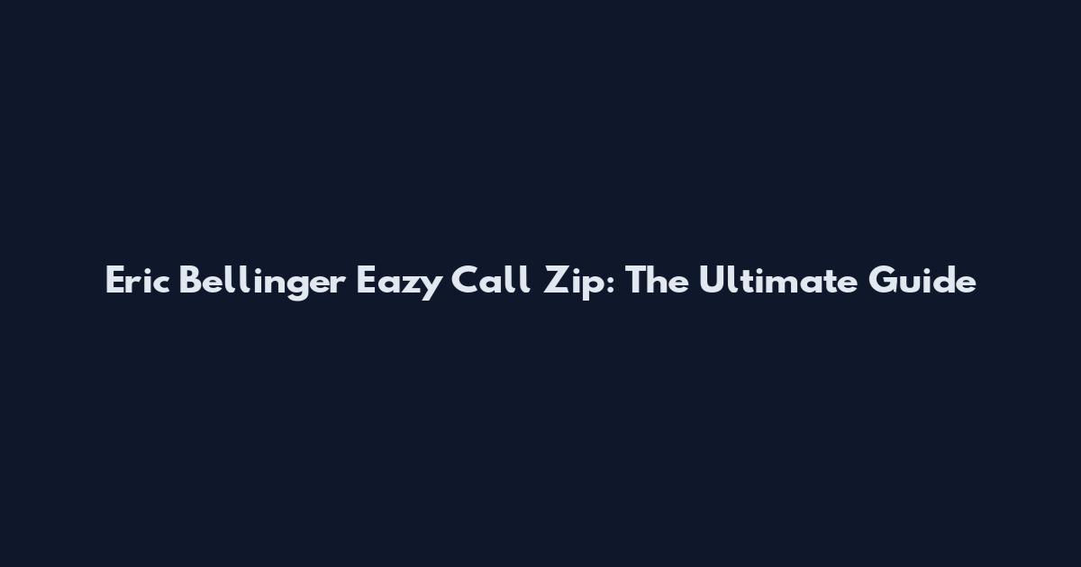 Eric Bellinger Eazy Call Zip: The Ultimate Guide