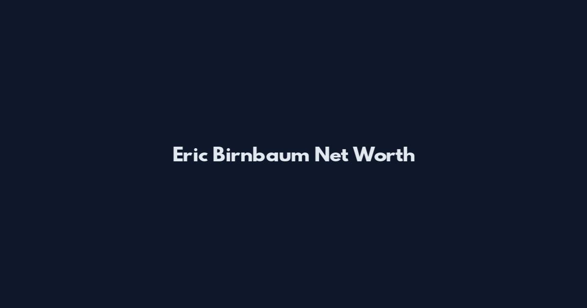 Eric Birnbaum Net Worth