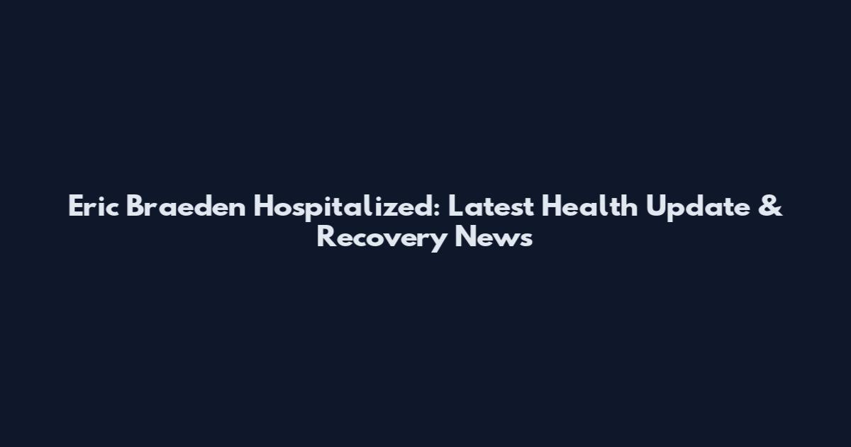 Eric Braeden Hospitalized: Latest Health Update & Recovery News