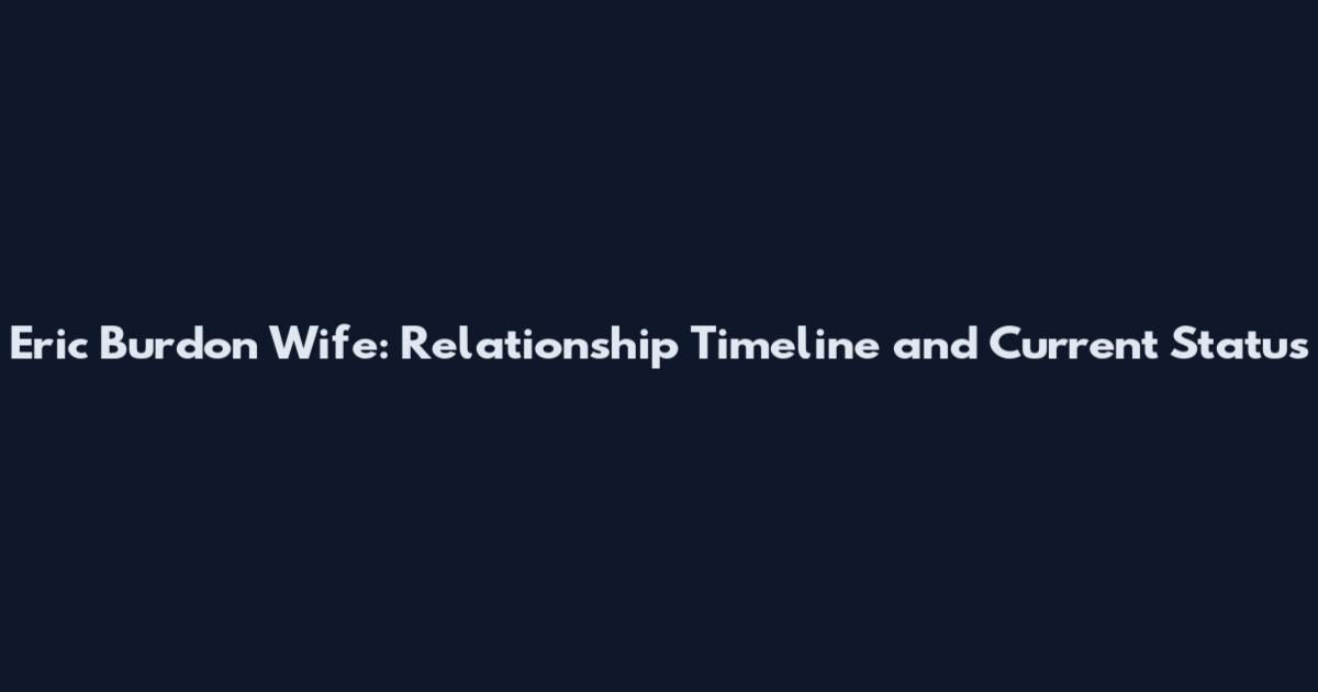 Eric Burdon Wife: Relationship Timeline and Current Status