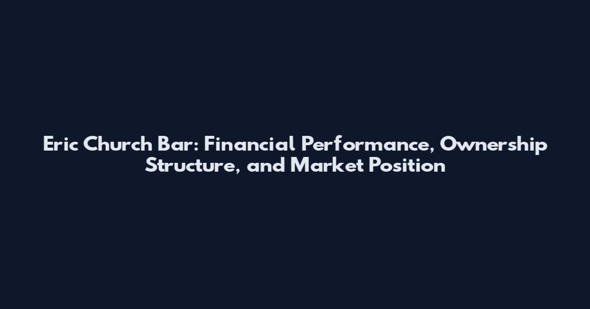Eric Church Bar: Financial Performance, Ownership Structure, and Market Position