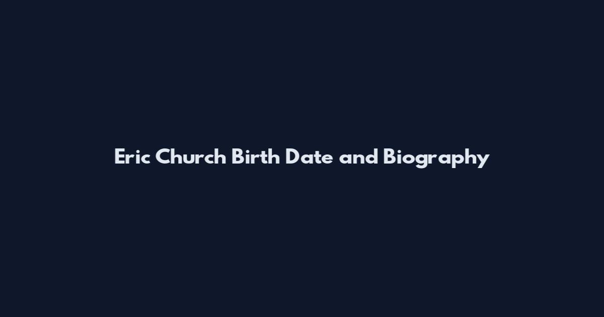 Eric Church Birth Date and Biography