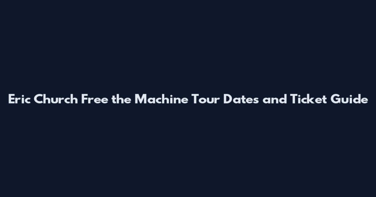 Eric Church Free the Machine Tour Dates and Ticket Guide