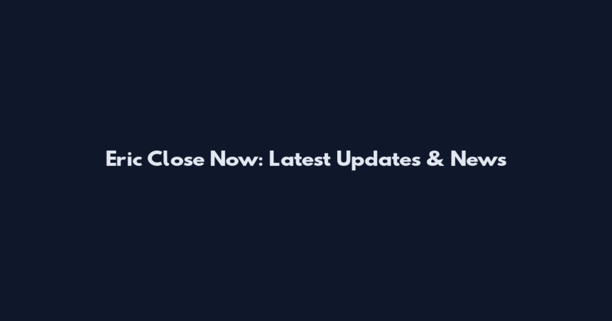 Eric Close Now: Latest Updates & News