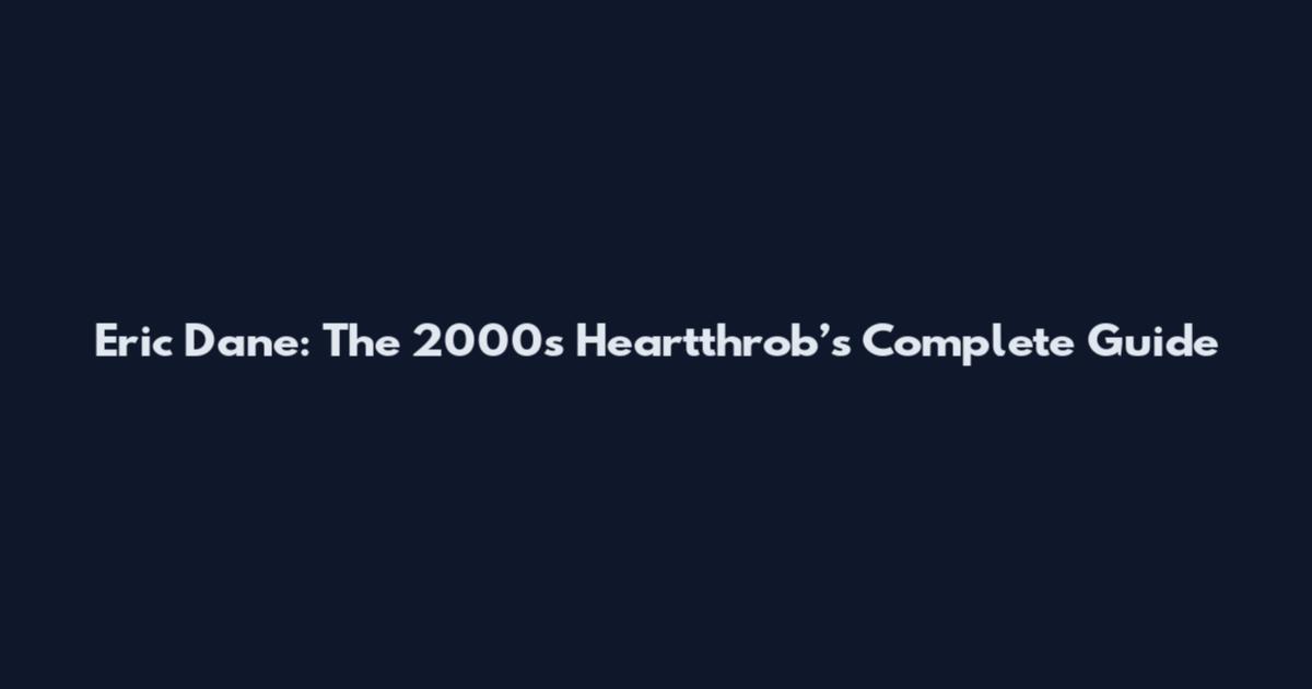 Eric Dane: The 2000s Heartthrob’s Complete Guide