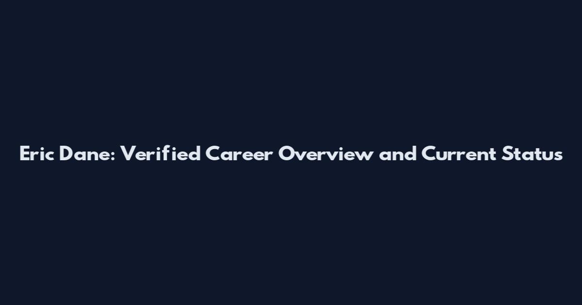 Eric Dane: Verified Career Overview and Current Status