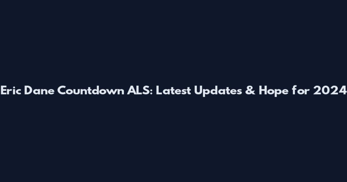 Eric Dane Countdown ALS: Latest Updates & Hope for 2024