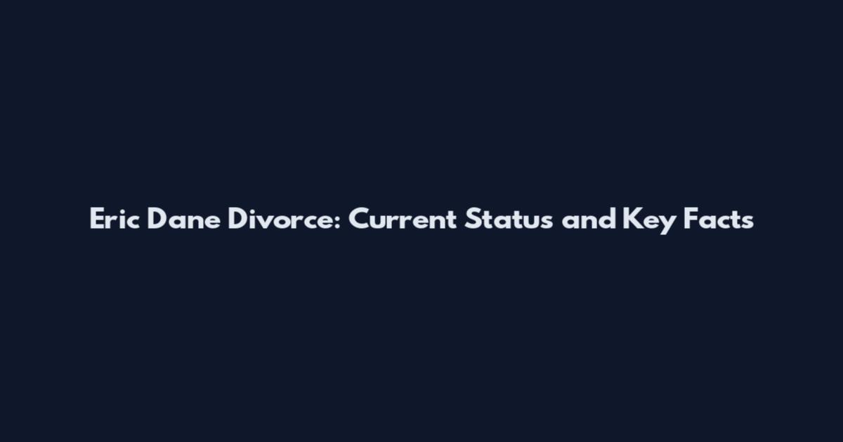 Eric Dane Divorce: Current Status and Key Facts