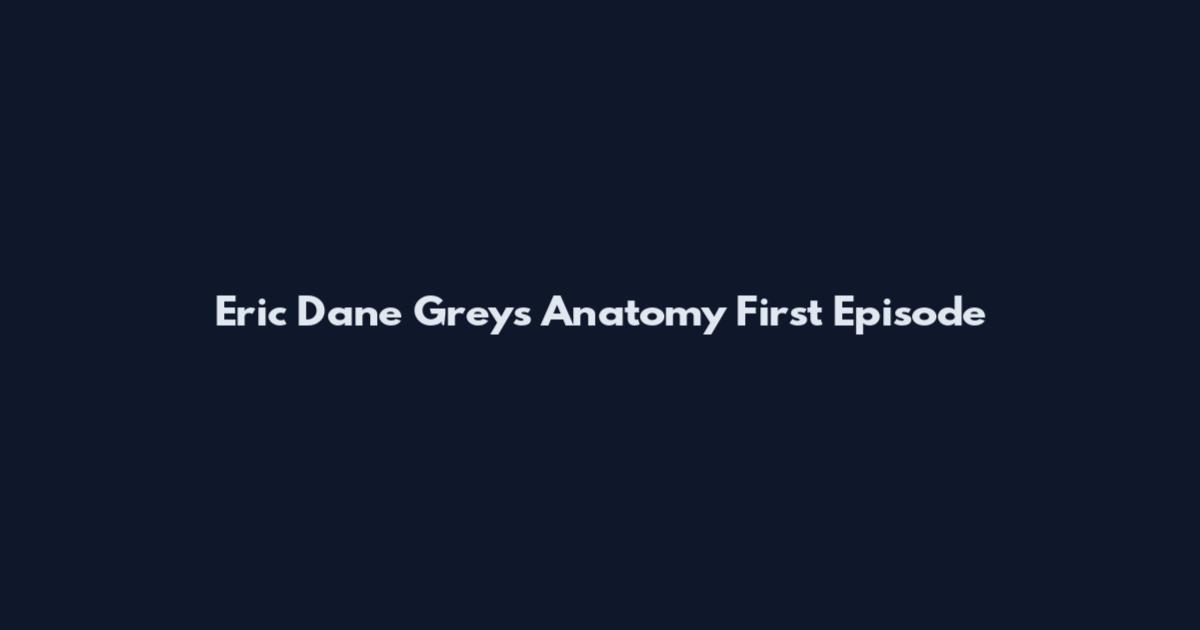 Eric Dane Grey's Anatomy First Episode
