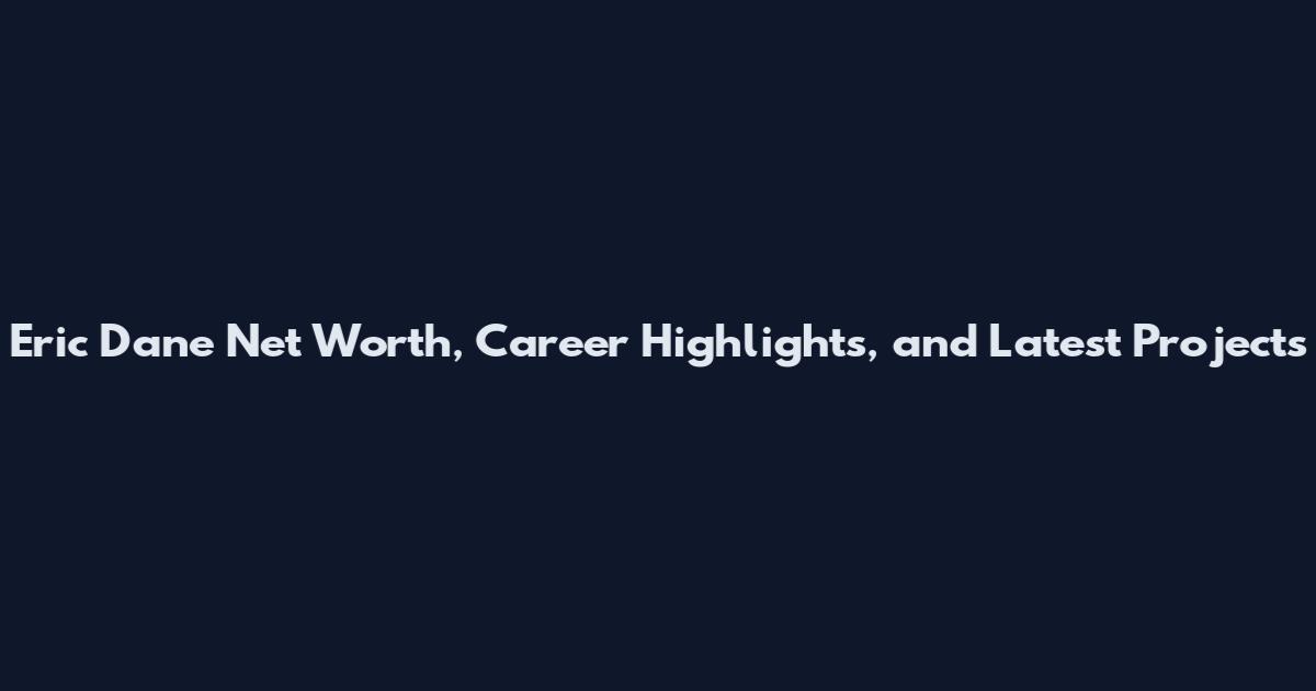 Eric Dane Net Worth, Career Highlights, and Latest Projects
