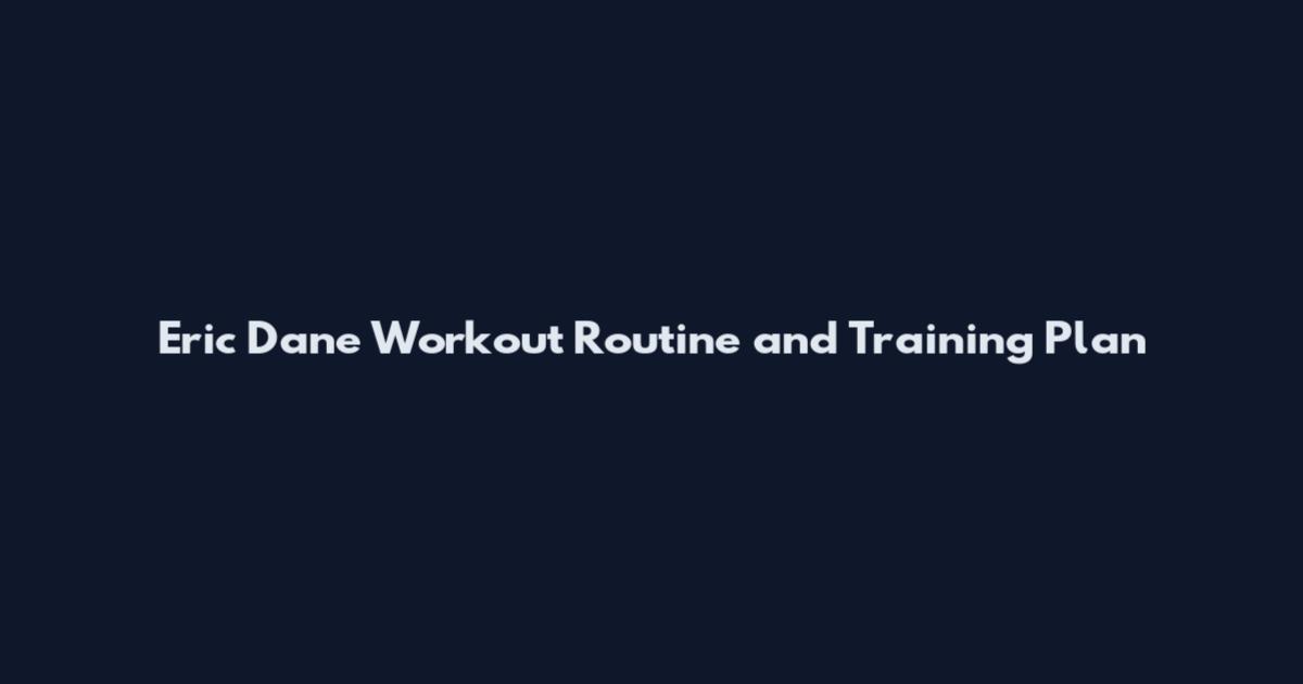 Eric Dane Workout Routine and Training Plan