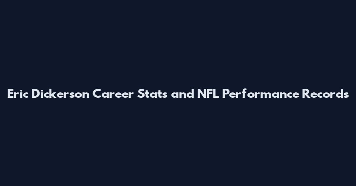 Eric Dickerson Career Stats and NFL Performance Records