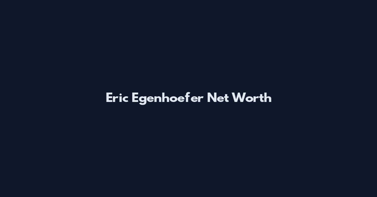 Eric Egenhoefer Net Worth