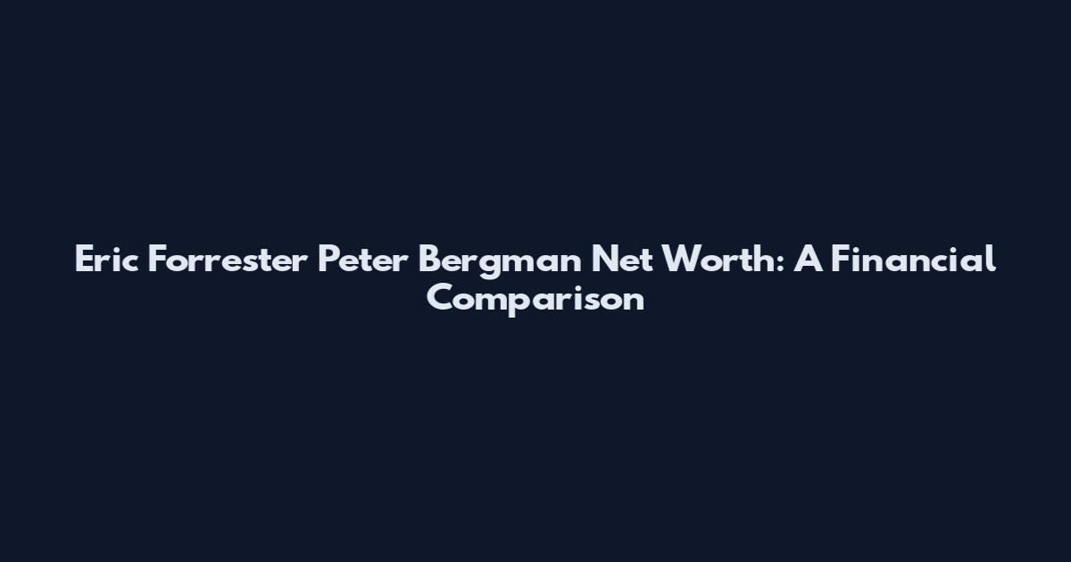 Eric Forrester Peter Bergman Net Worth: A Financial Comparison