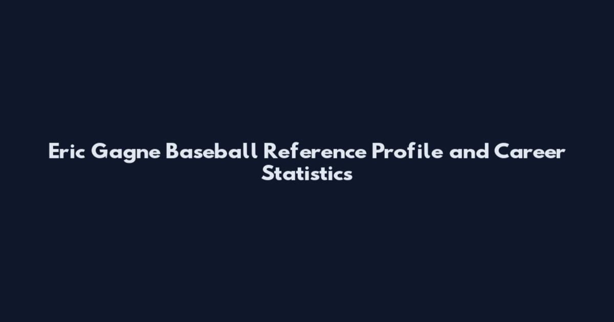 Eric Gagne Baseball Reference Profile and Career Statistics
