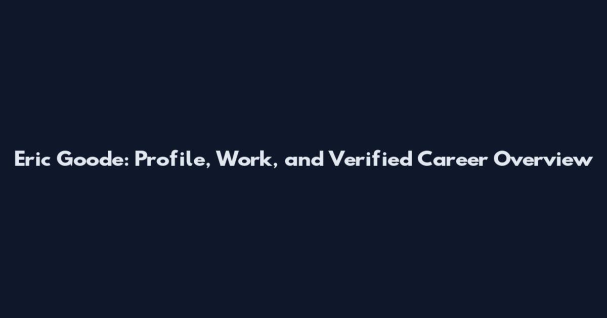 Eric Goode: Profile, Work, and Verified Career Overview