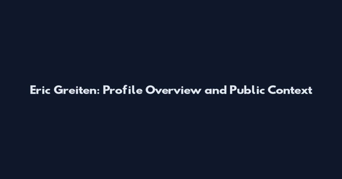 Eric Greiten: Profile Overview and Public Context