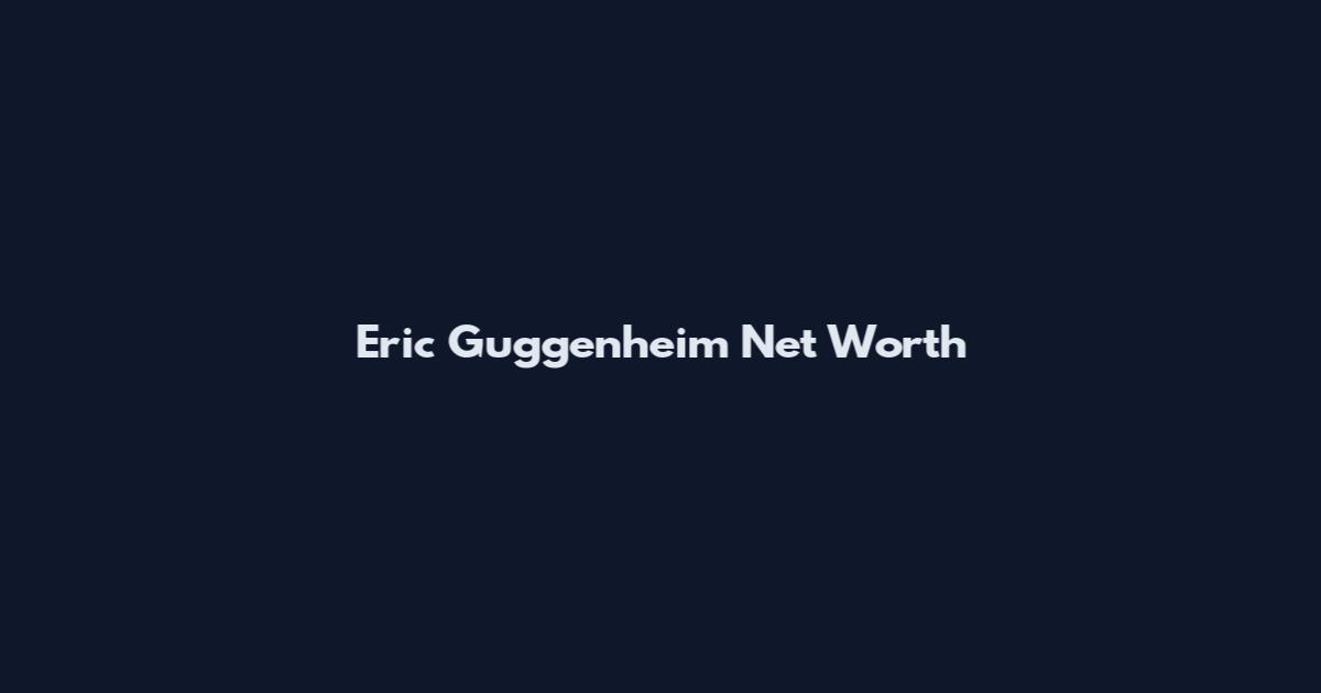 Eric Guggenheim Net Worth