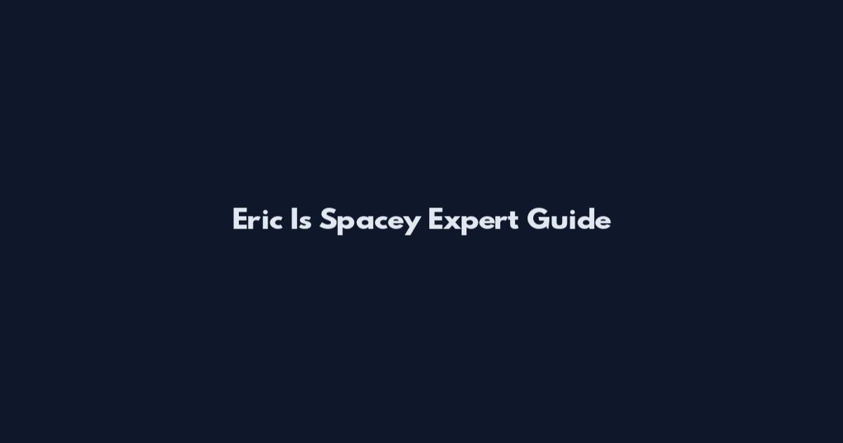Eric Is Spacey Expert Guide