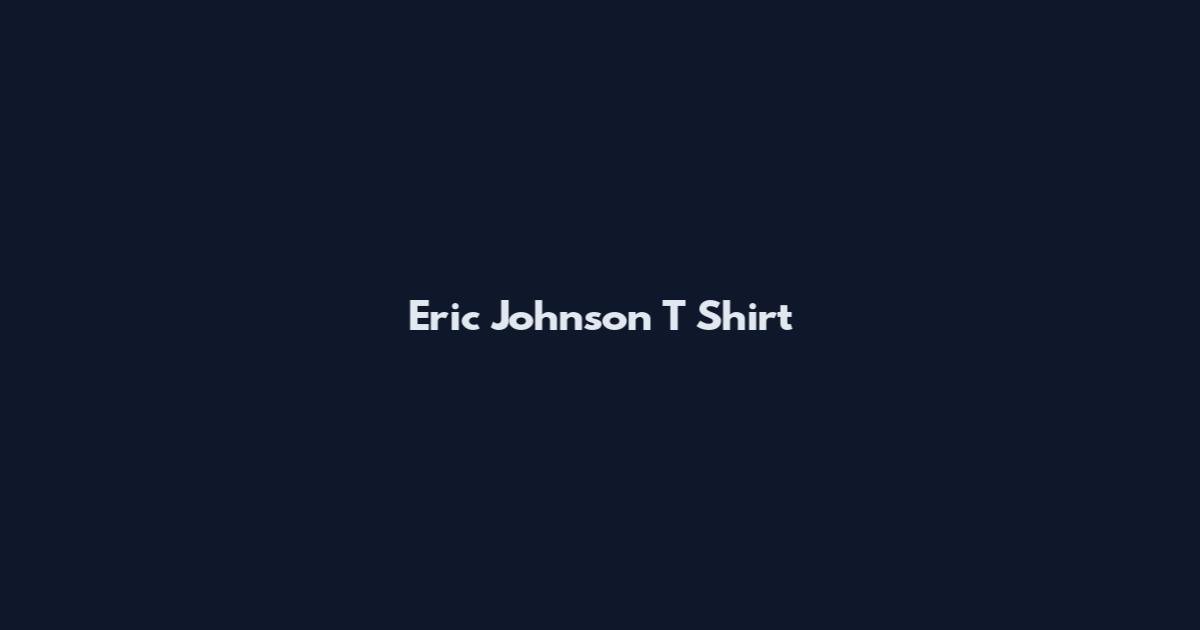 Eric Johnson T Shirt