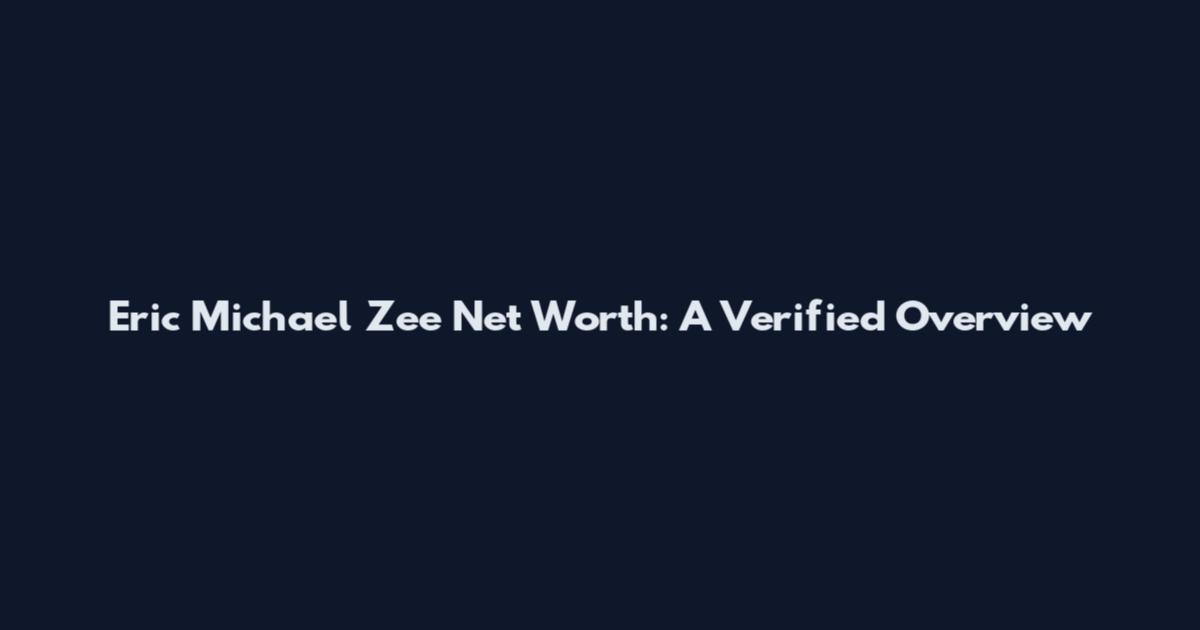 Eric Michael Zee Net Worth: A Verified Overview