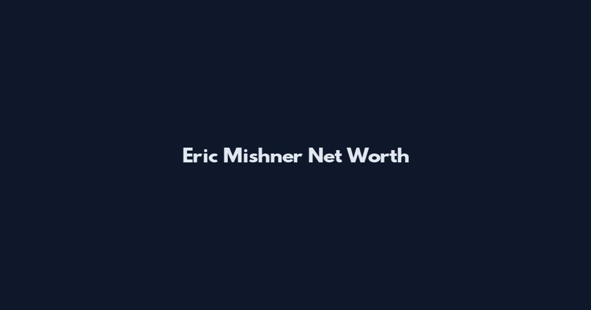 Eric Mishner Net Worth