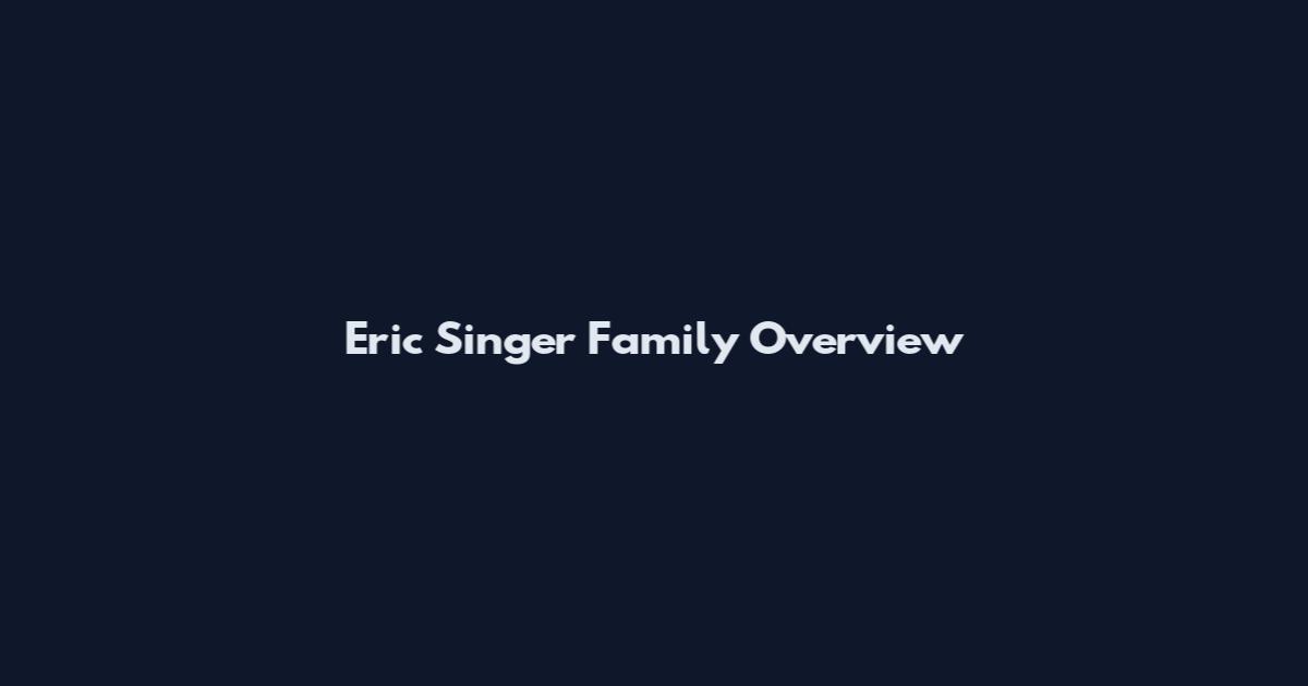 Eric Singer Family Overview