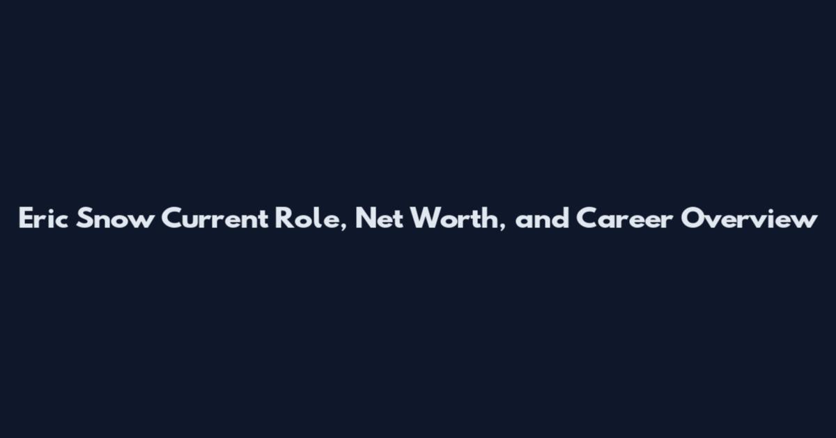 Eric Snow Current Role, Net Worth, and Career Overview
