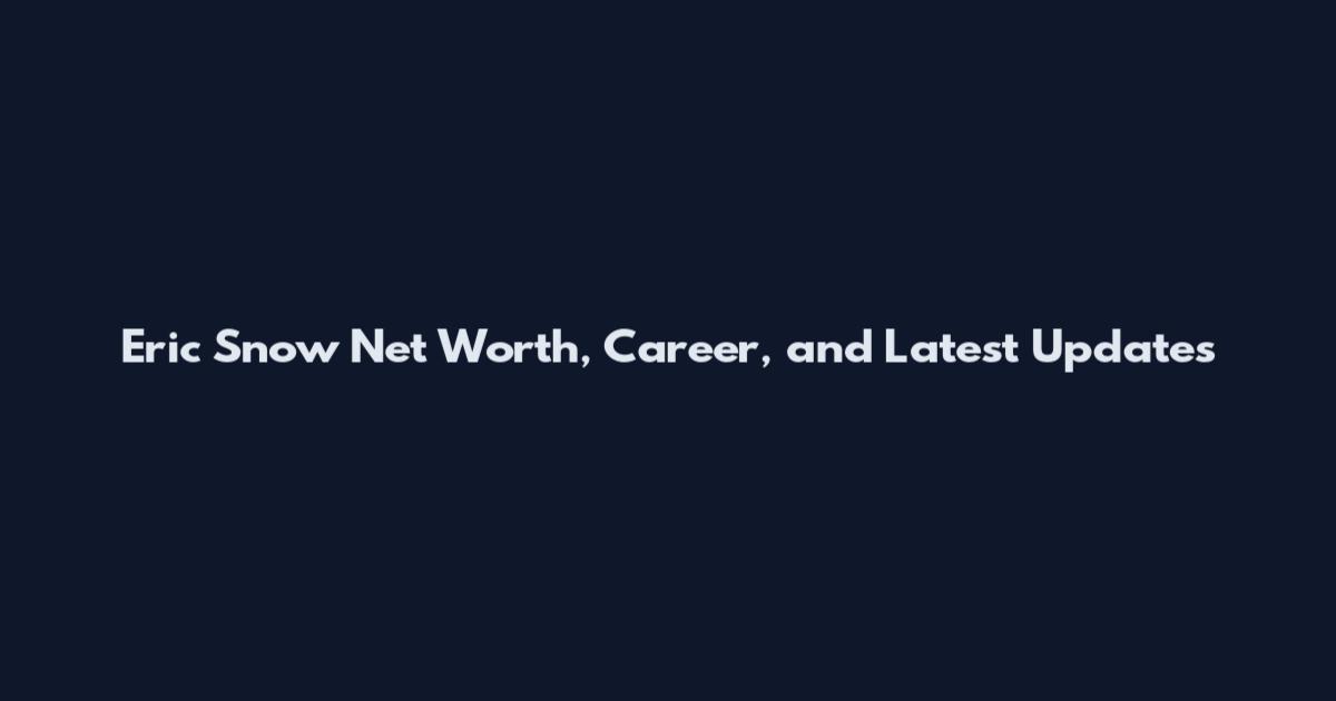 Eric Snow Net Worth, Career, and Latest Updates