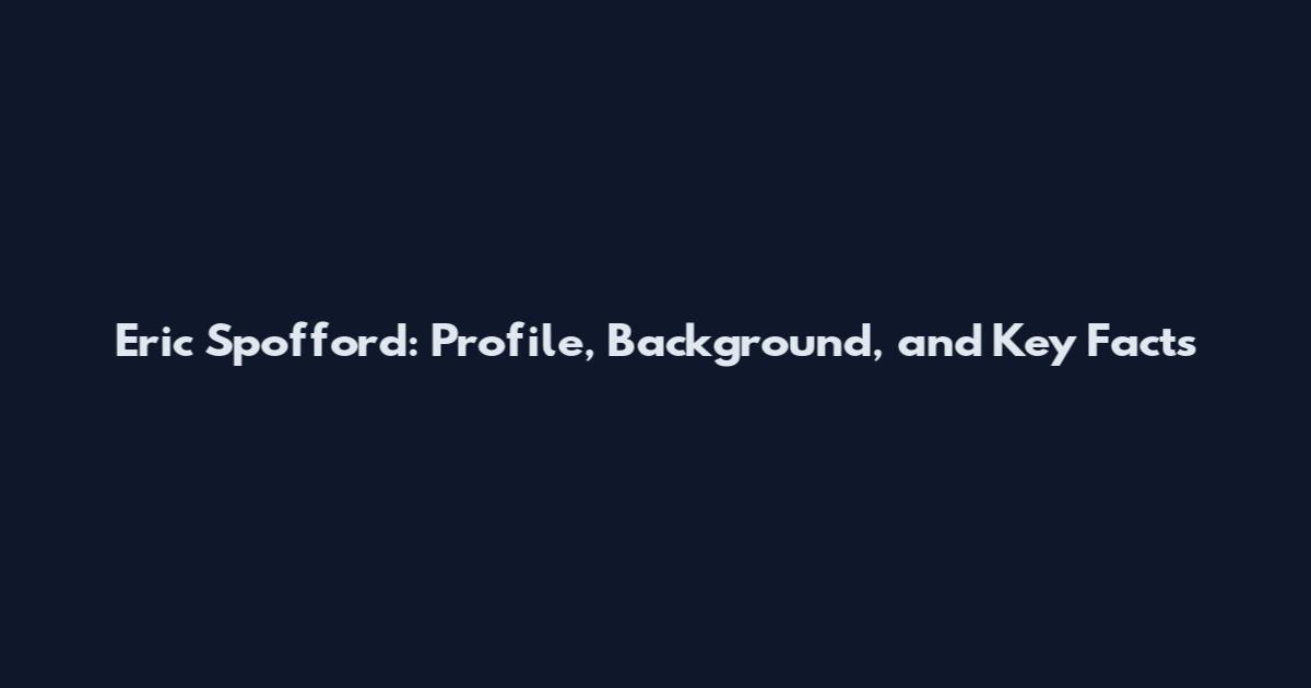 Eric Spofford: Profile, Background, and Key Facts