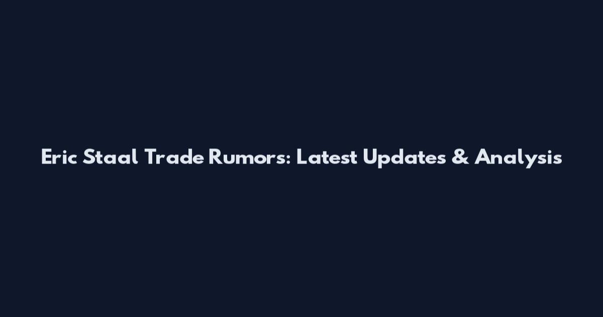 Eric Staal Trade Rumors: Latest Updates & Analysis
