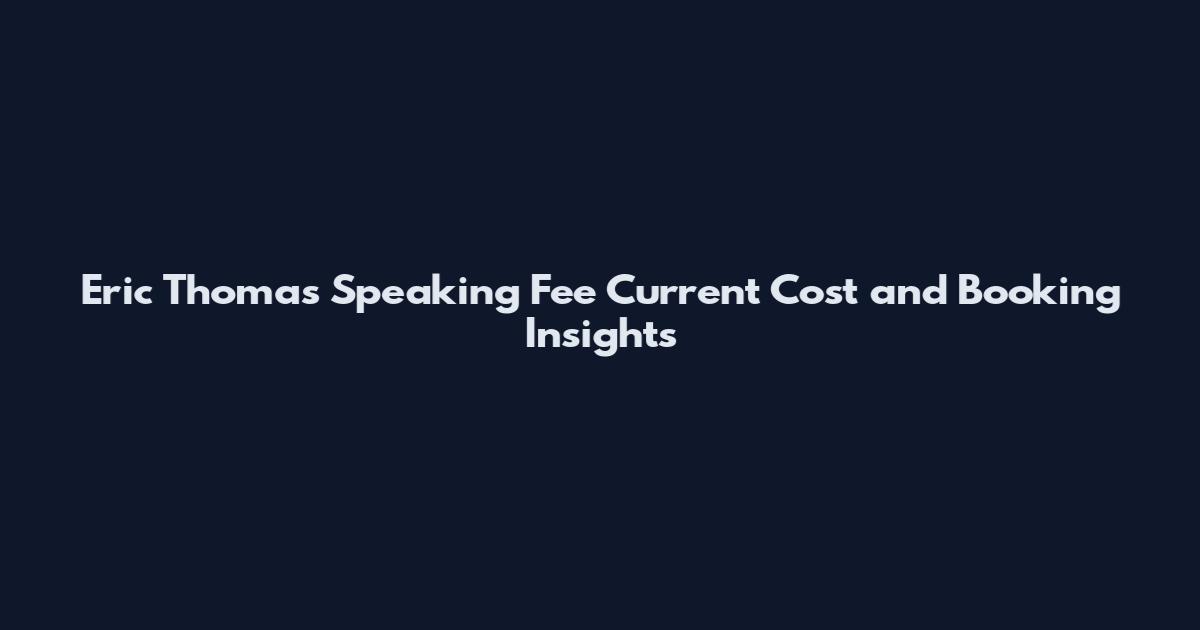 Eric Thomas Speaking Fee Current Cost and Booking Insights