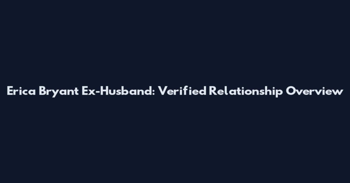 Erica Bryant Ex-Husband: Verified Relationship Overview