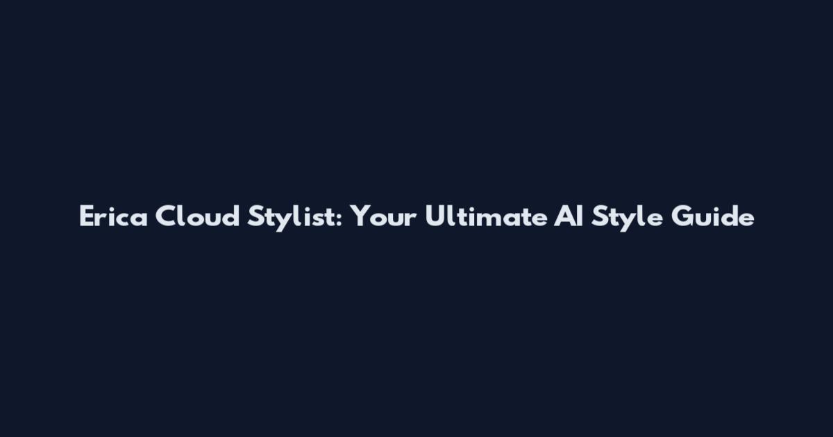 Erica Cloud Stylist: Your Ultimate AI Style Guide