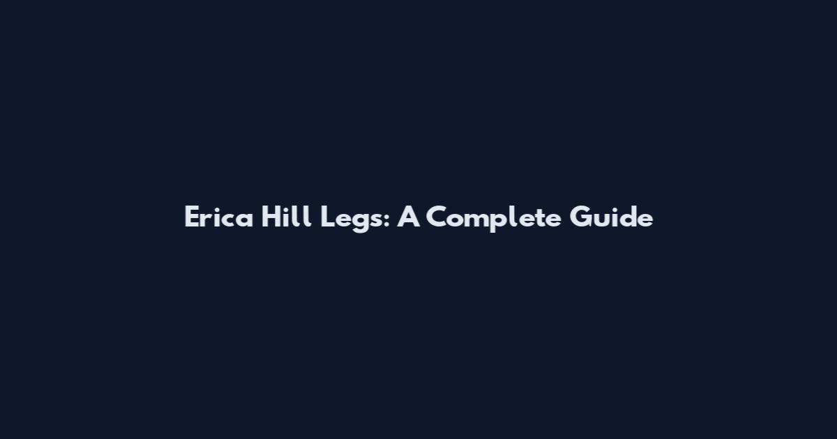 Erica Hill Legs: A Complete Guide